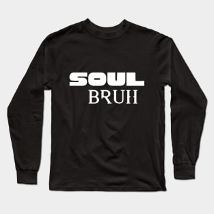 Soul Bruh Long Sleeve T-Shirt